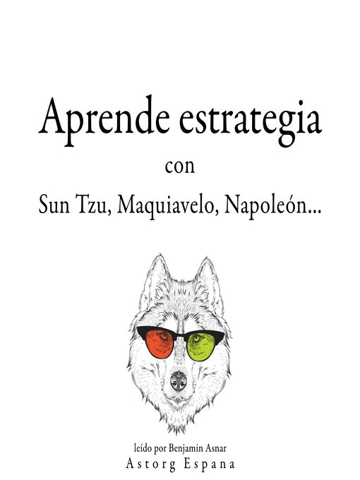 Title details for Aprende estrategia con Sun Tzu, Maquiavelo, Napoleón... by Multiple Authors - Available